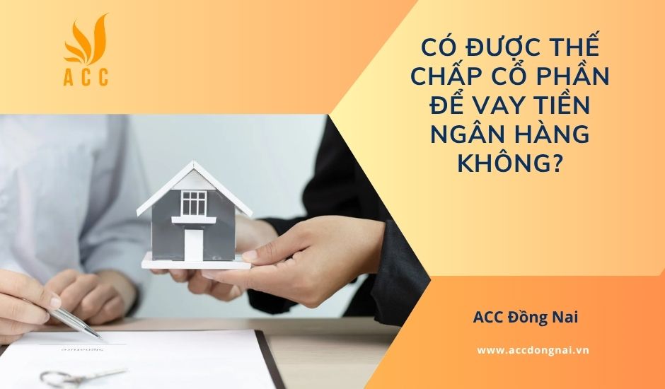Có được thế chấp cổ phần để vay tiền ngân hàng không?