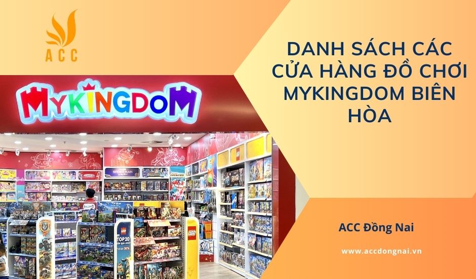 Danh sách các cửa hàng đồ chơi Mykingdom Biên Hòa