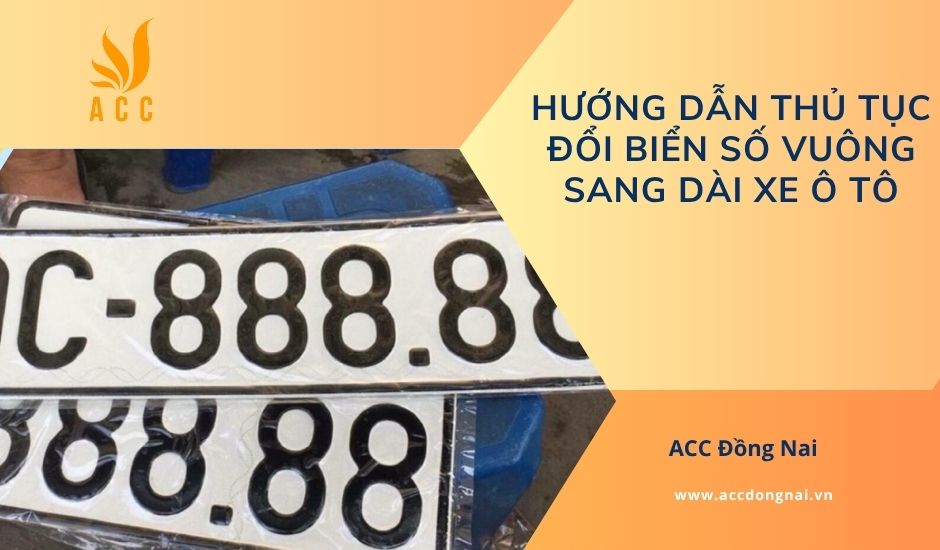 Hướng dẫn thủ tục đổi biển số vuông sang dài xe ô tô