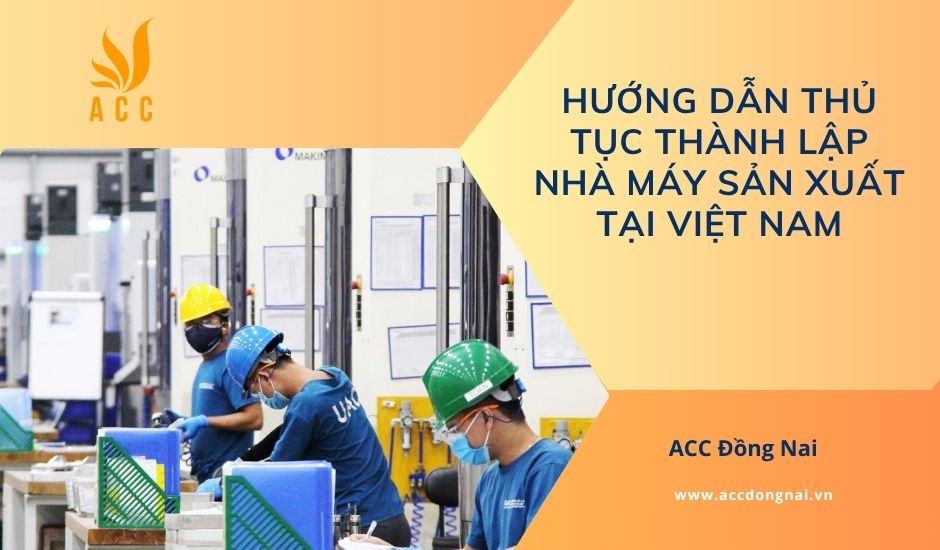 Hướng dẫn thủ tục thành lập nhà máy sản xuất tại Việt Nam