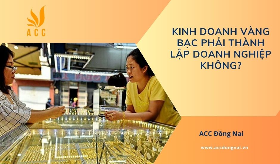 Kinh doanh vàng bạc phải thành lập doanh nghiệp không?