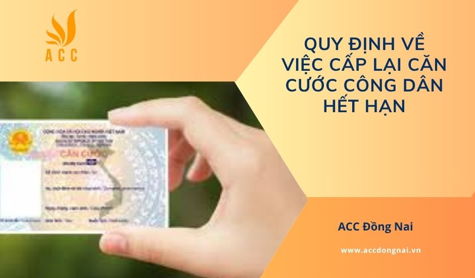 Quy định về việc cấp lại căn cước c&ocirc;ng d&acirc;n hết hạn