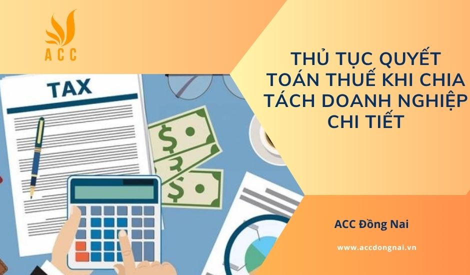 Thủ tục quyết toán thuế khi chia tách doanh nghiệp chi tiết