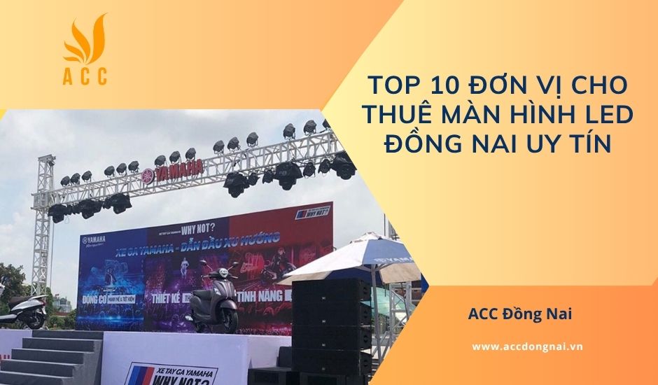 Top 10 đơn vị cho thuê màn hình led Đồng Nai uy tín