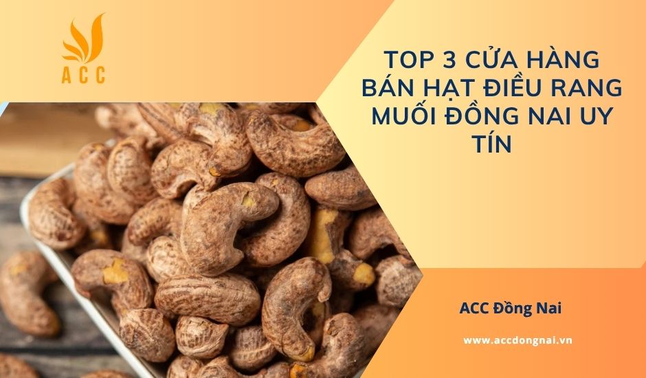 Top 3 cửa hàng bán hạt điều rang muối Đồng Nai uy tín