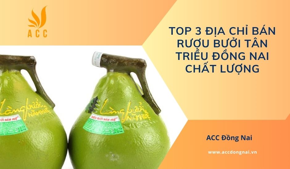 Top 3 địa chỉ bán rượu bưởi Tân Triều Đồng Nai chất lượng
