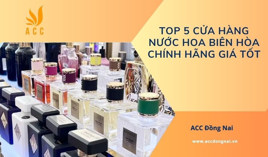 Top 5 cửa hàng nước hoa Biên Hòa chính hãng giá tốt