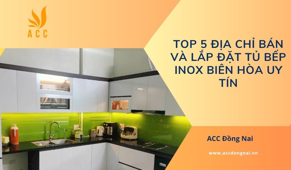 Top 5 địa chỉ bán và lắp đặt tủ bếp inox Biên Hòa uy tín