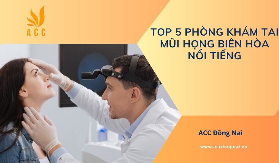 Top 5 phòng khám tai mũi họng Biên Hòa nổi tiếng