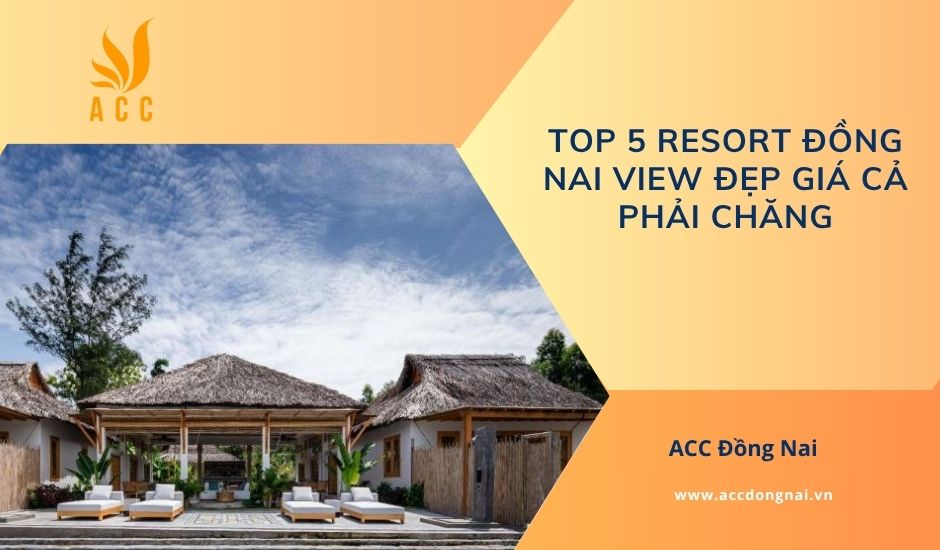 Top 5 resort Đồng Nai view đẹp giá cả phải chăng