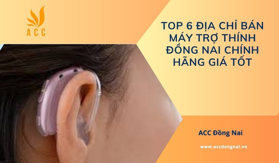 Top 6 địa chỉ bán máy trợ thính Đồng Nai chính hãng giá tốt