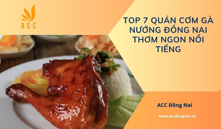Top 7 quán cơm gà nướng Đồng Nai thơm ngon nổi tiếng