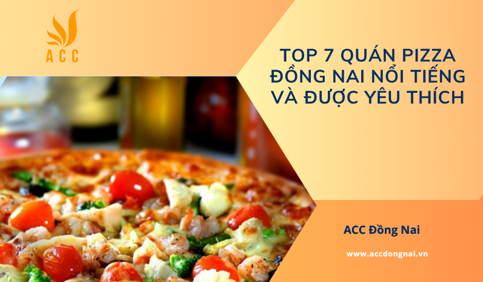 Top 7 quán pizza Đồng Nai nổi tiếng và được yêu thích