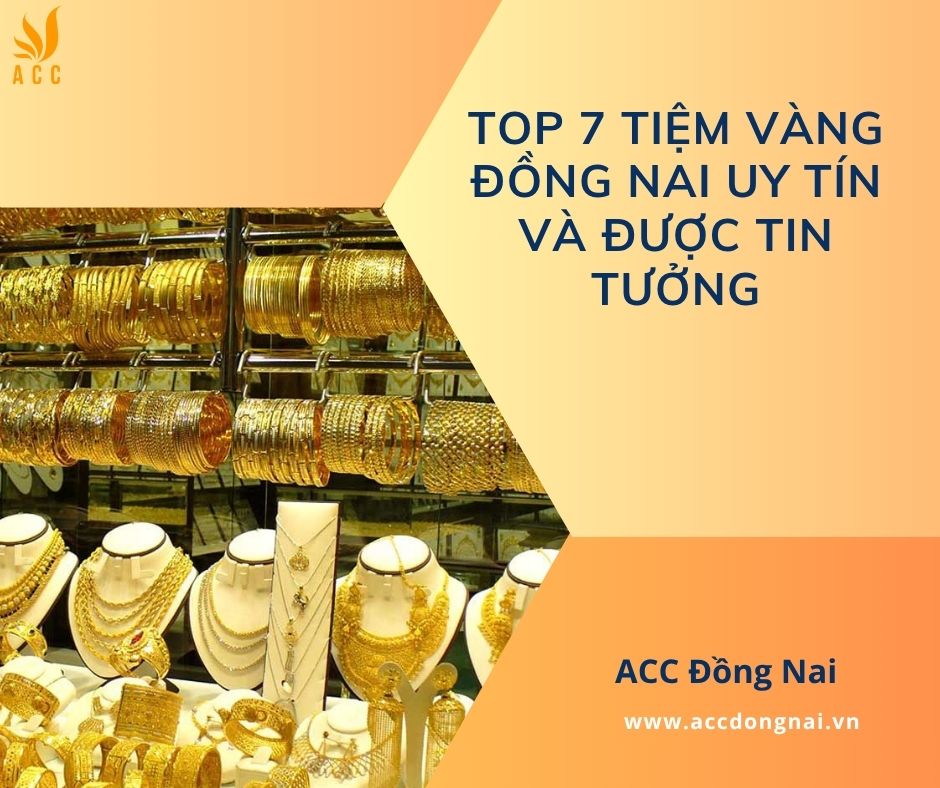 Top 7 tiệm vàng Đồng Nai uy tín và được tin tưởng