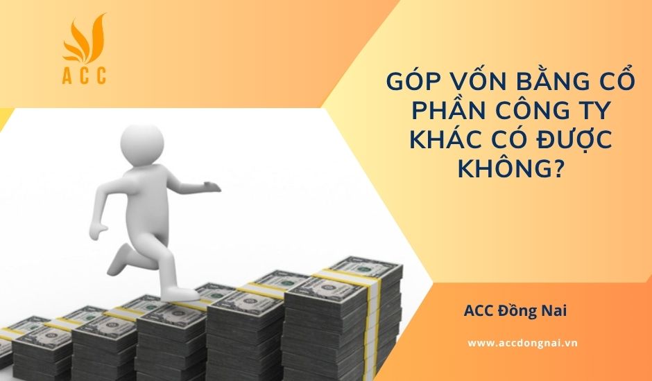 Góp vốn bằng cổ phần công ty khác có được không?