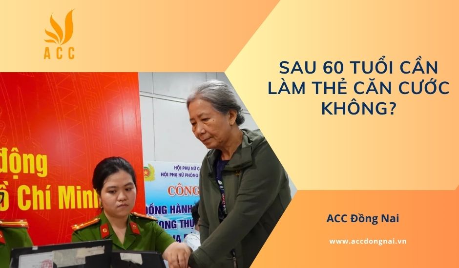 Sau 60 tuổi cần làm thẻ căn cước không?