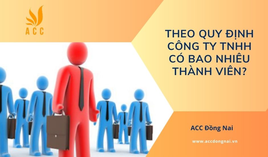 Theo quy định công ty TNHH có bao nhiêu thành viên?