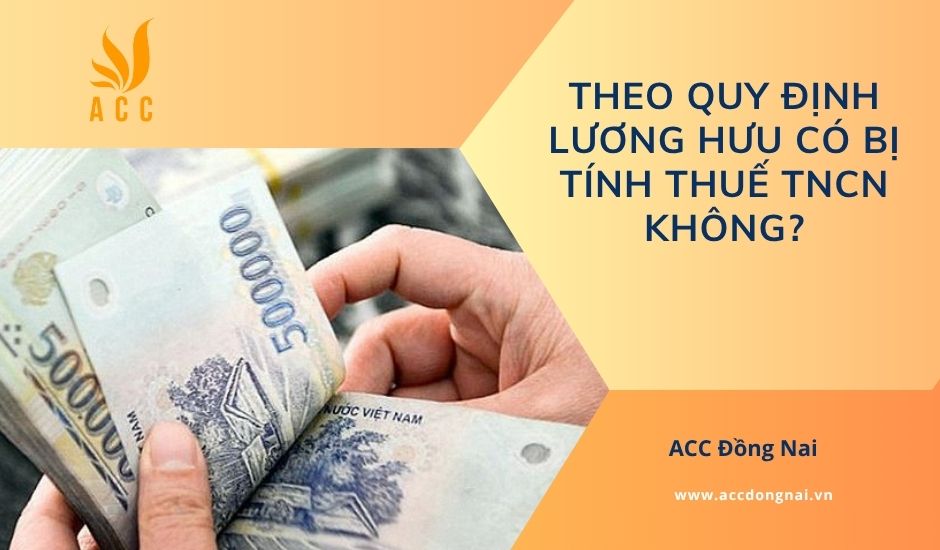 Theo quy định lương hưu có bị tính thuế TNCN không?