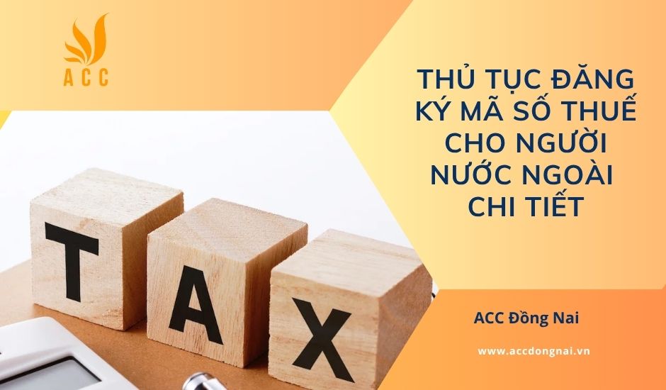 Thủ tục đăng ký mã số thuế cho người nước ngoài chi tiết