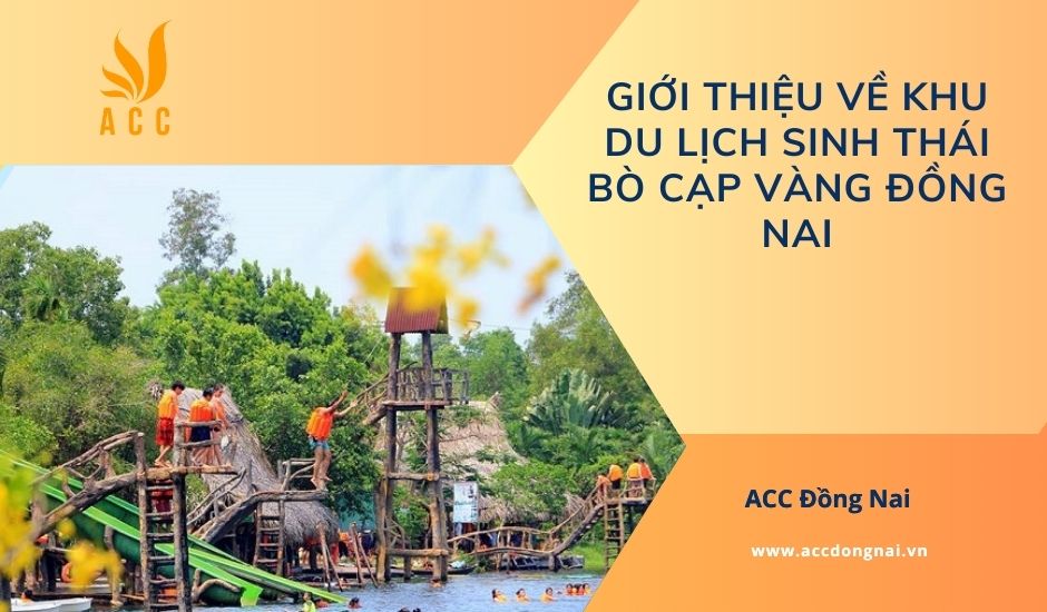 Giới thiệu về khu du lịch sinh thái Bò Cạp Vàng Đồng Nai