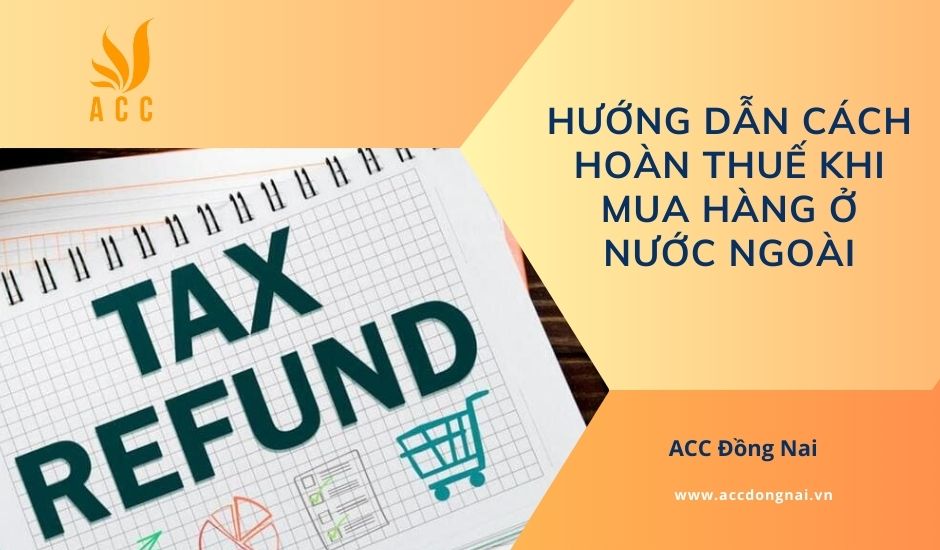 Hướng dẫn cách hoàn thuế khi mua hàng ở nước ngoài
