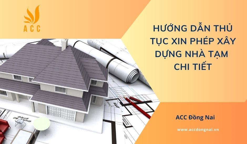 Hướng dẫn thủ tục xin phép xây dựng nhà tạm chi tiết