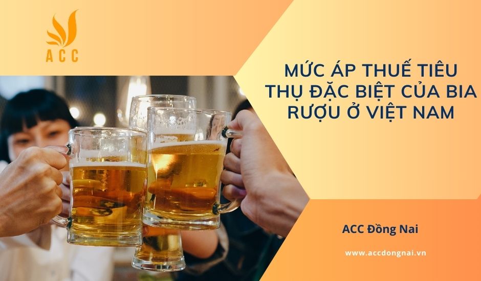 Mức áp thuế tiêu thụ đặc biệt của bia rượu ở Việt Nam