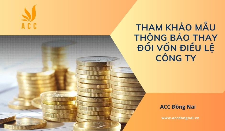Tham khảo mẫu thông báo thay đổi vốn điều lệ công ty