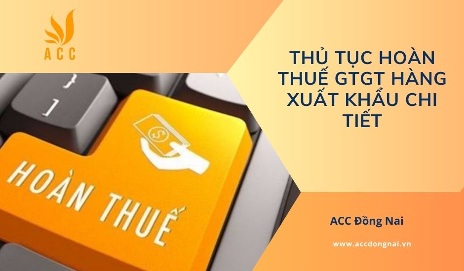 Thủ tục hoàn thuế GTGT hàng xuất khẩu chi tiết