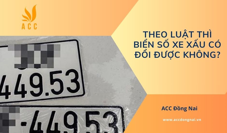 Theo luật thì biển số xe xấu có đổi được không?