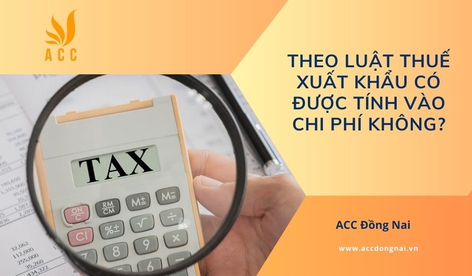 Thuế xuất khẩu có được tính vào chi phí