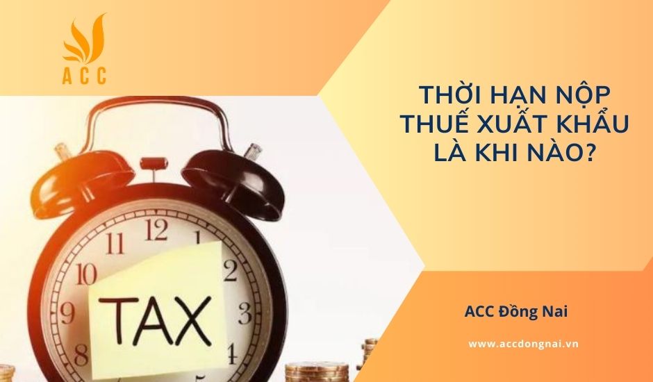 Thời hạn nộp thuế xuất khẩu