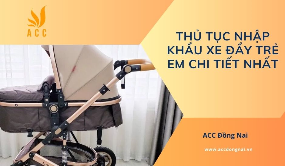 Thủ tục nhập khẩu xe đẩy trẻ em chi tiết nhất