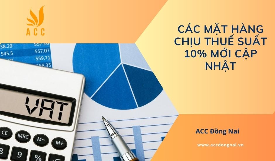 Các mặt hàng chịu thuế suất 10% mới cập nhật