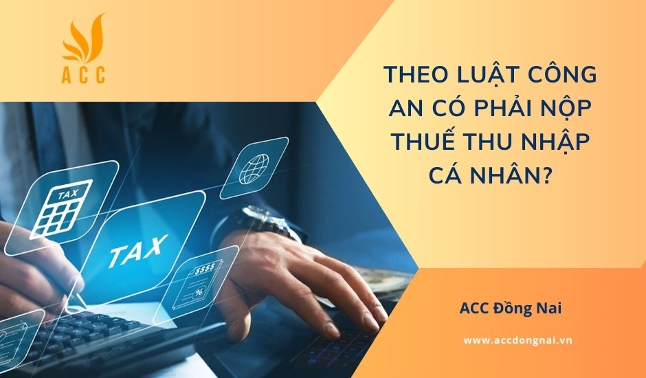 Theo luật công an có phải nộp thuế thu nhập cá nhân​?