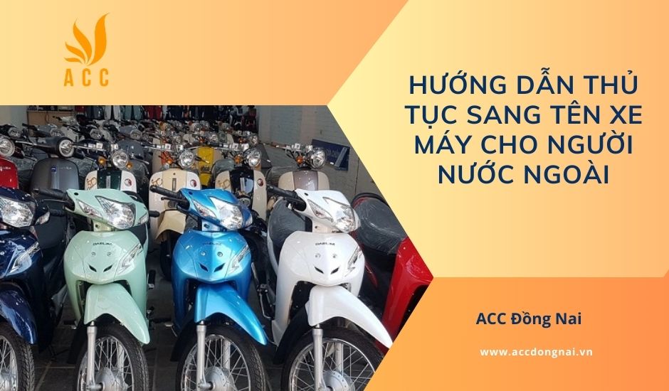Hướng dẫn thủ tục sang tên xe máy cho người nước ngoài