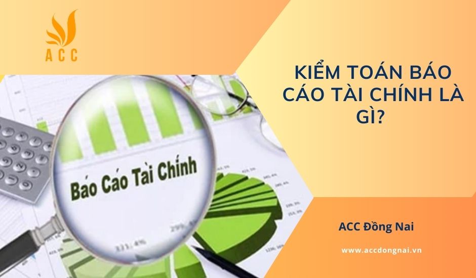 Kiểm toán báo cáo tài chính là gì?