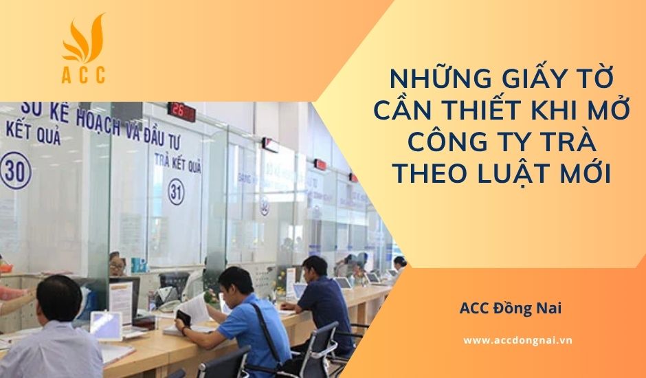 Những giấy tờ cần thiết khi mở công ty trà theo luật mới