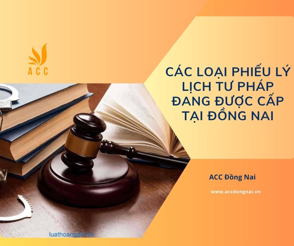 Các loại phiếu lý lịch tư pháp đang được cấp tại Đồng Nai