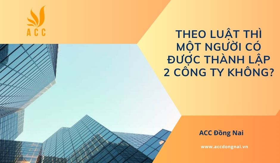 Theo luật thì một người có được thành lập 2 công ty không?