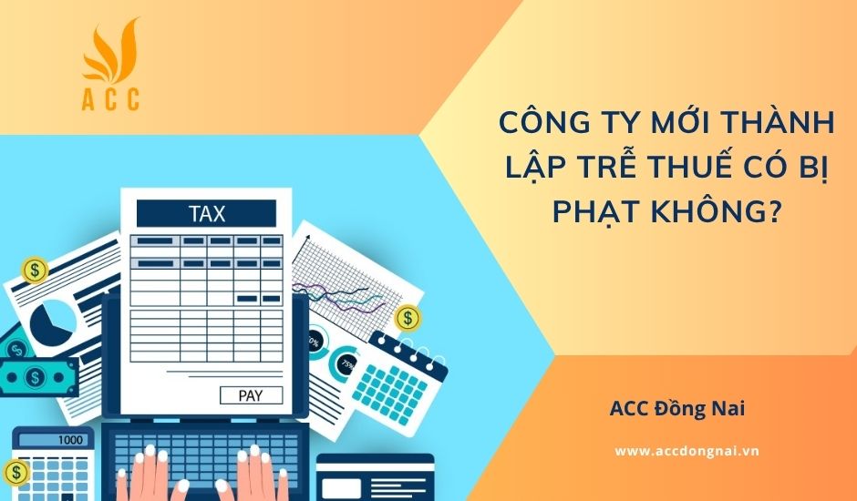 Công ty mới thành lập trễ thuế có bị phạt không?