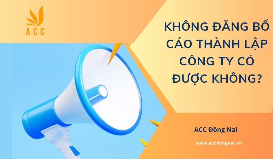 Không đăng bố cáo thành lập công ty có được không?