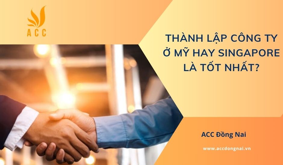 Thành lập công ty ở Mỹ hay Singapore là tốt nhất?