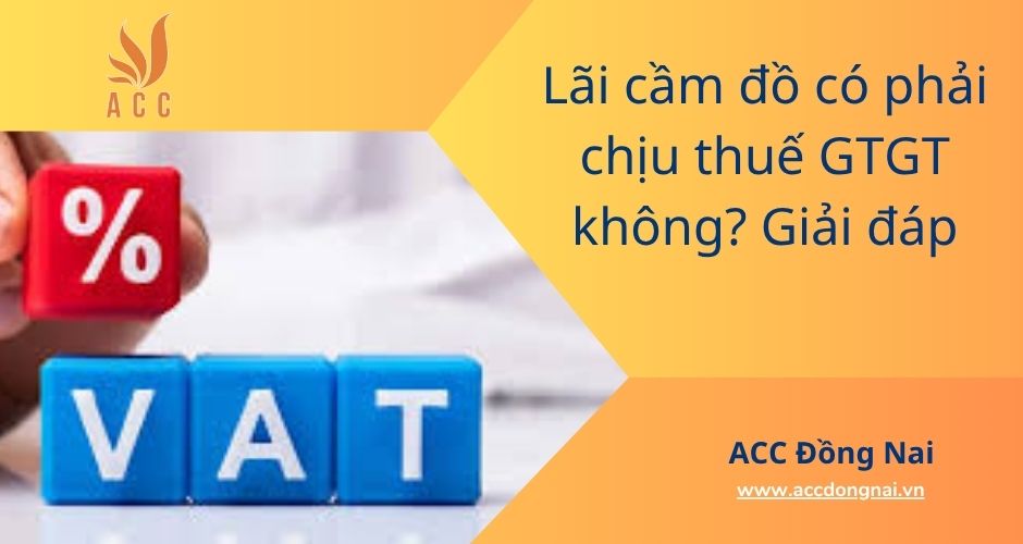 Lãi cầm đồ có phải chịu thuế GTGT không? Giải đáp