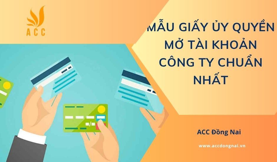 Mẫu giấy ủy quyền mở tài khoản công ty chuẩn nhất