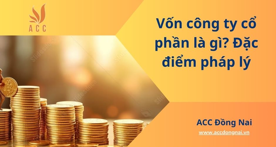 Vốn công ty cổ phần là gì? Đặc điểm pháp lý