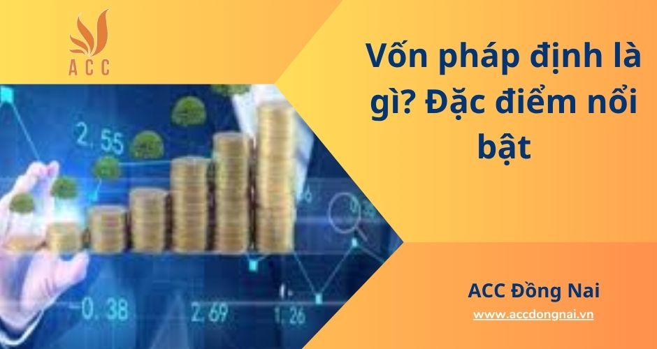 Vốn pháp định là gì? Đặc điểm nổi bật
