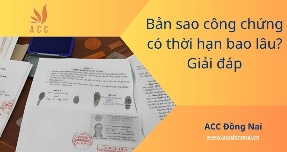 Bản sao công chứng có thời hạn bao lâu? Giải đáp