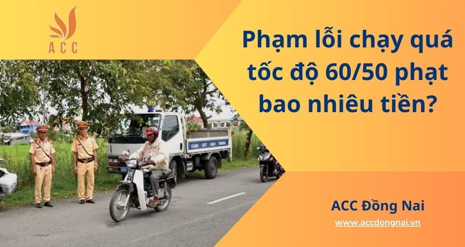 Phạm lỗi chạy quá tốc độ 60/50 phạt bao nhiêu tiền?