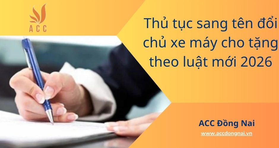 Thủ tục sang tên đổi chủ xe máy cho tặng theo luật mới 2026